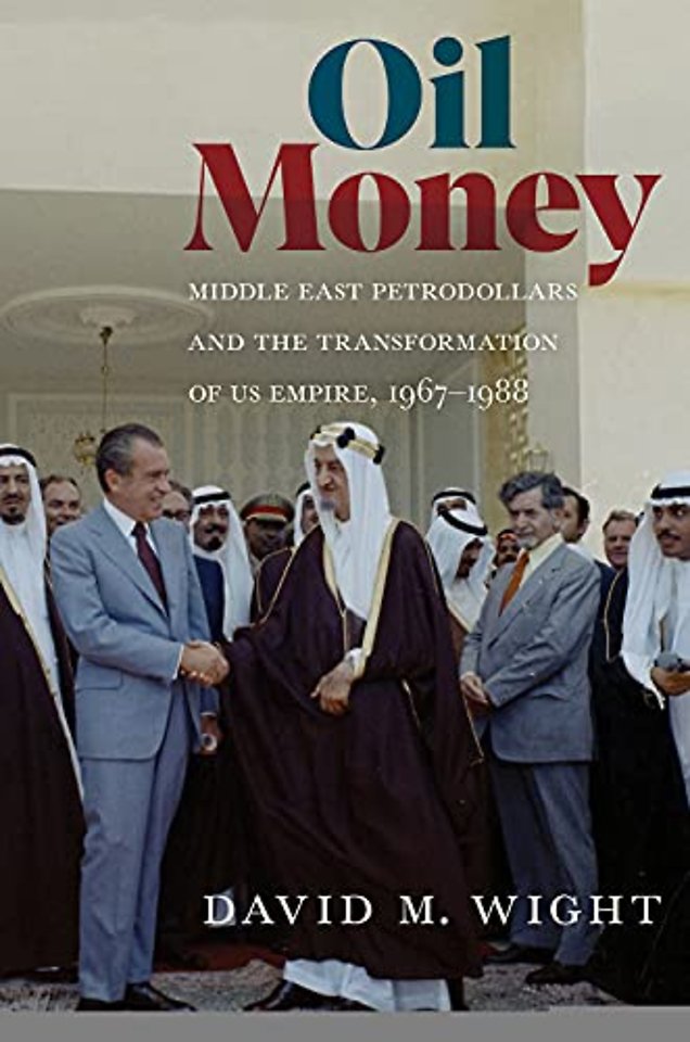 Oil Money – Middle East Petrodollars and the Transformation of US Empire, 1967–1988