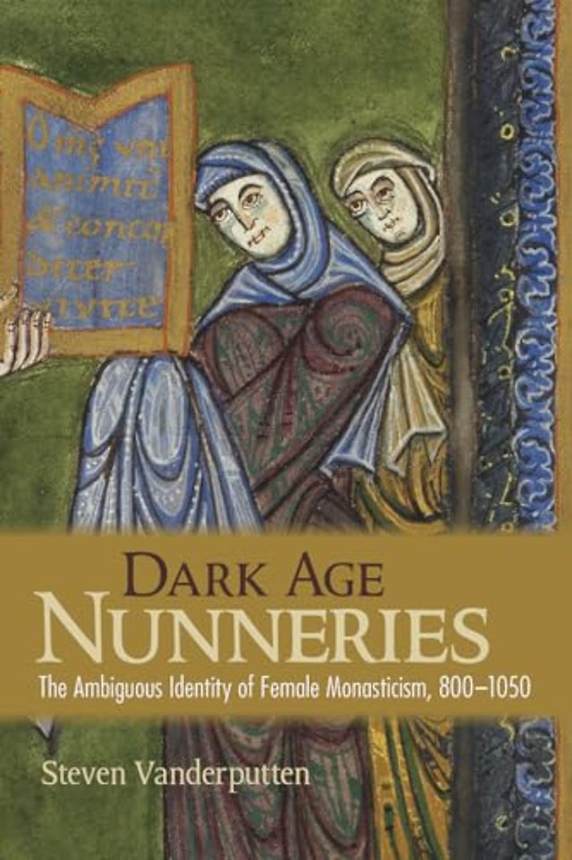 Dark Age Nunneries – The Ambiguous Identity of Female Monasticism, 800–1050