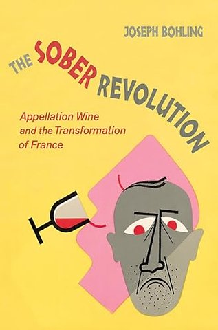 The Sober Revolution – Appellation Wine and the Transformation of France