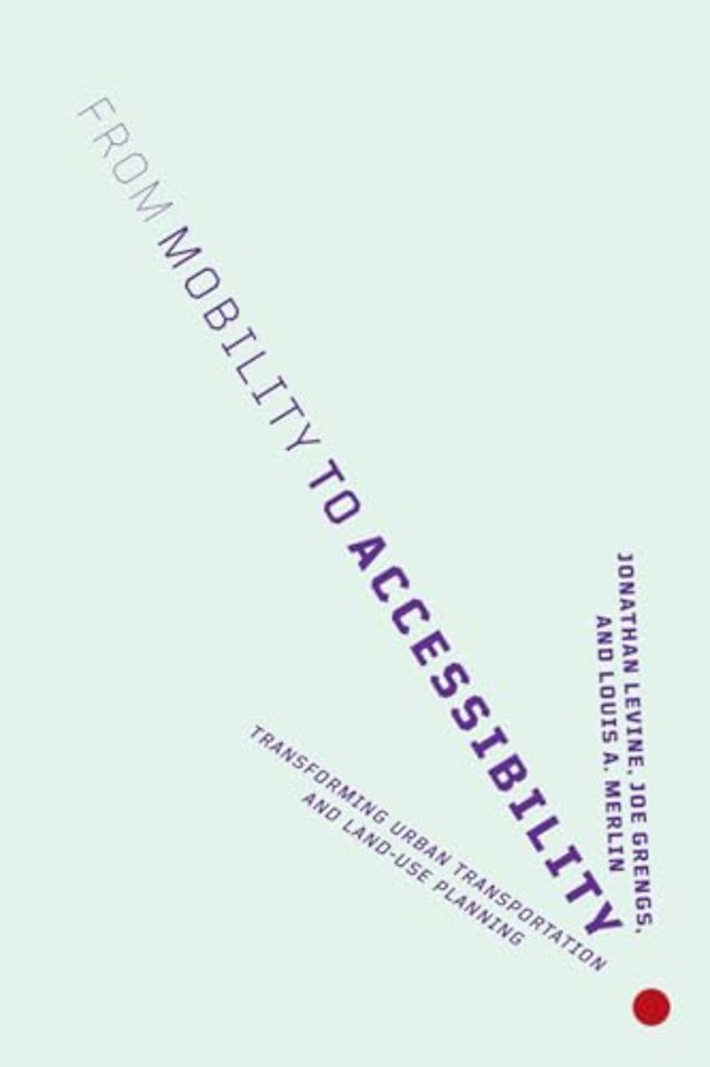 From Mobility to Accessibility – Transforming Urban Transportation and Land–Use Planning