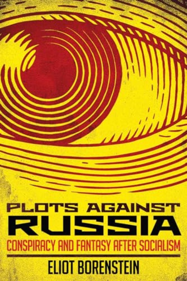 Plots Against Russia – Conspiracy and Fantasy After Socialism