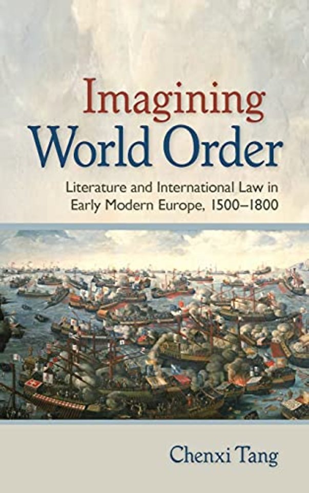 Imagining World Order – Literature and International Law in Early Modern Europe, 1500–1800