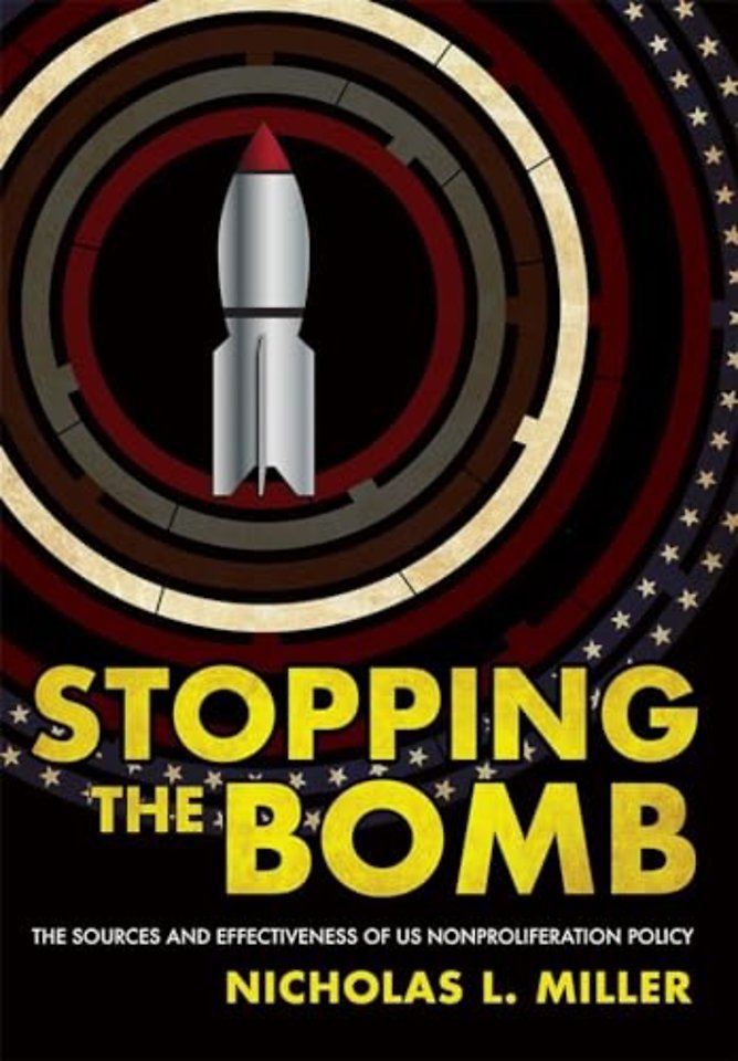 Stopping the Bomb – The Sources and Effectiveness of US Nonproliferation Policy