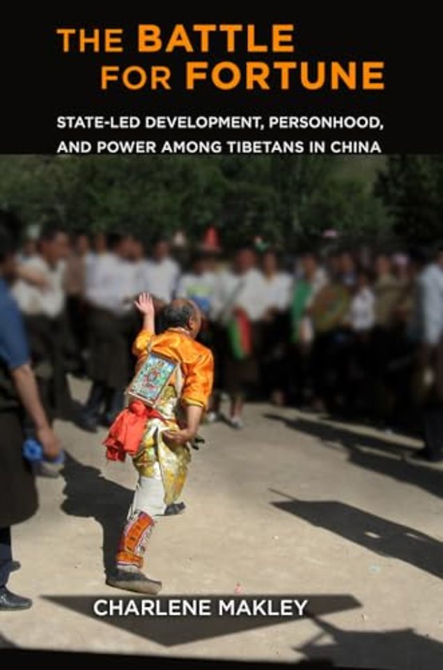 The Battle for Fortune – State–Led Development, Personhood, and Power Among Tibetans in China