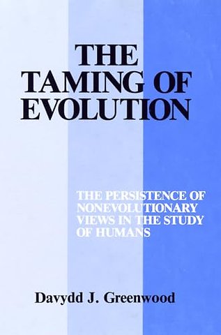 The Taming of Evolution – The Persistence of Nonevolutionary Views in the Study of Humans