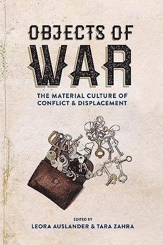 Objects of War – The Material Culture of Conflict and Displacement