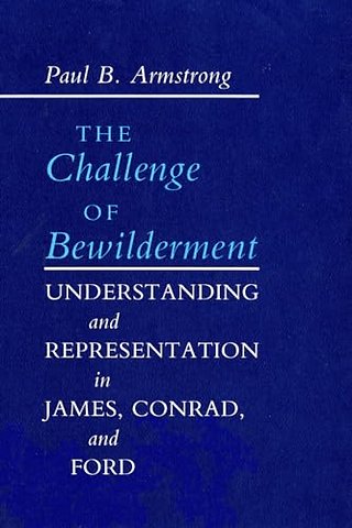 The Challenge of Bewilderment – Understanding and Representation in James, Conrad, and Ford