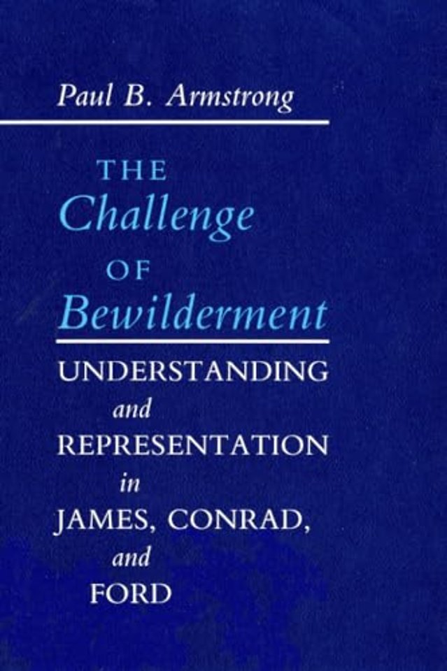 The Challenge of Bewilderment – Understanding and Representation in James, Conrad, and Ford