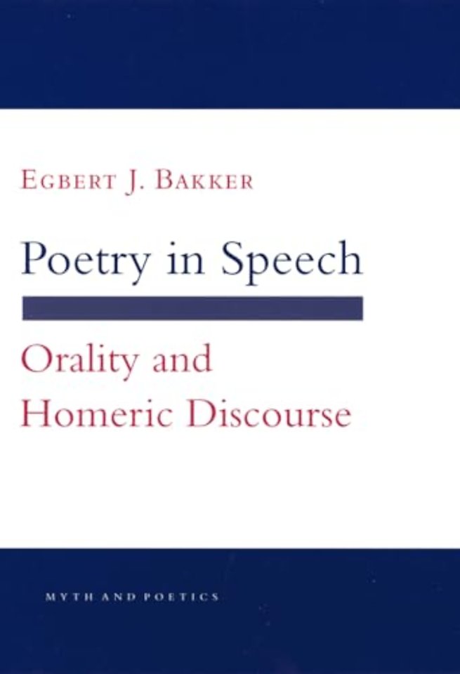 Poetry in Speech – Orality and Homeric Discourse