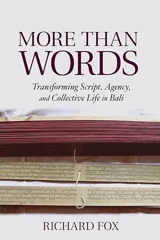 More Than Words – Transforming Script, Agency, and Collective Life in Bali