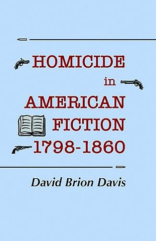 Homicide in American Fiction, 1798–1860 – A Study in Social Values