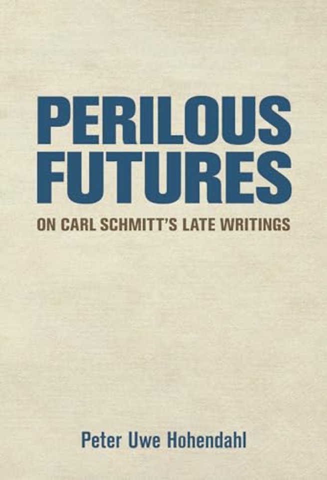 Perilous Futures – On Carl Schmitt`s Late Writings