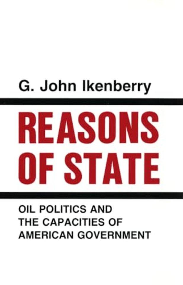 Reasons of State – Oil Politics and the Capacities of American Government