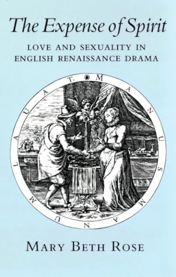 The Expense of Spirit – Love and Sexuality in English Renaissance Drama