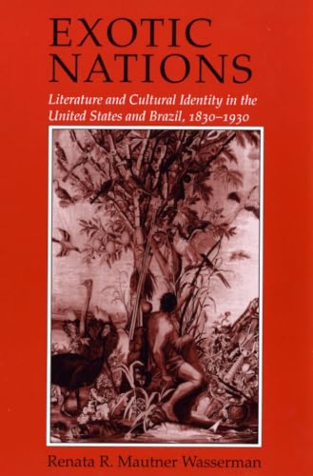 Exotic Nations – Literature and Cultural Identity in the United States and Brazil, 1830–1930