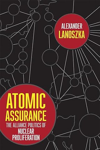 Atomic Assurance – The Alliance Politics of Nuclear Proliferation