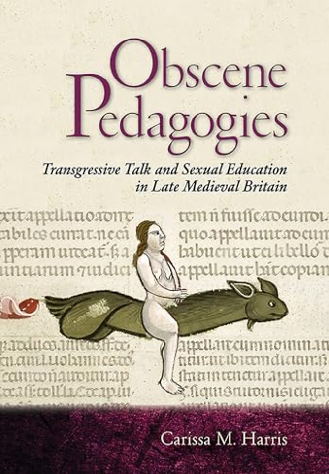 Obscene Pedagogies – Transgressive Talk and Sexual Education in Late Medieval Britain