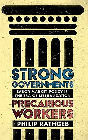 Strong Governments, Precarious Workers – Labor Market Policy in the Era of Liberalization