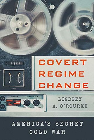 Covert Regime Change – America`s Secret Cold War