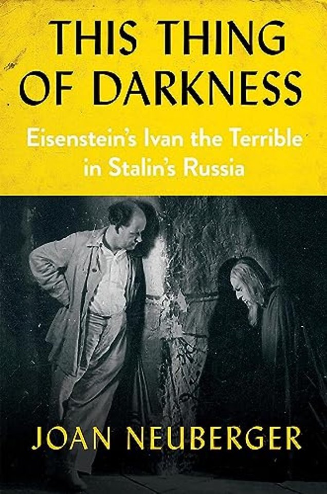 This Thing of Darkness – Eisenstein`s Ivan the Terrible in Stalin`s Russia