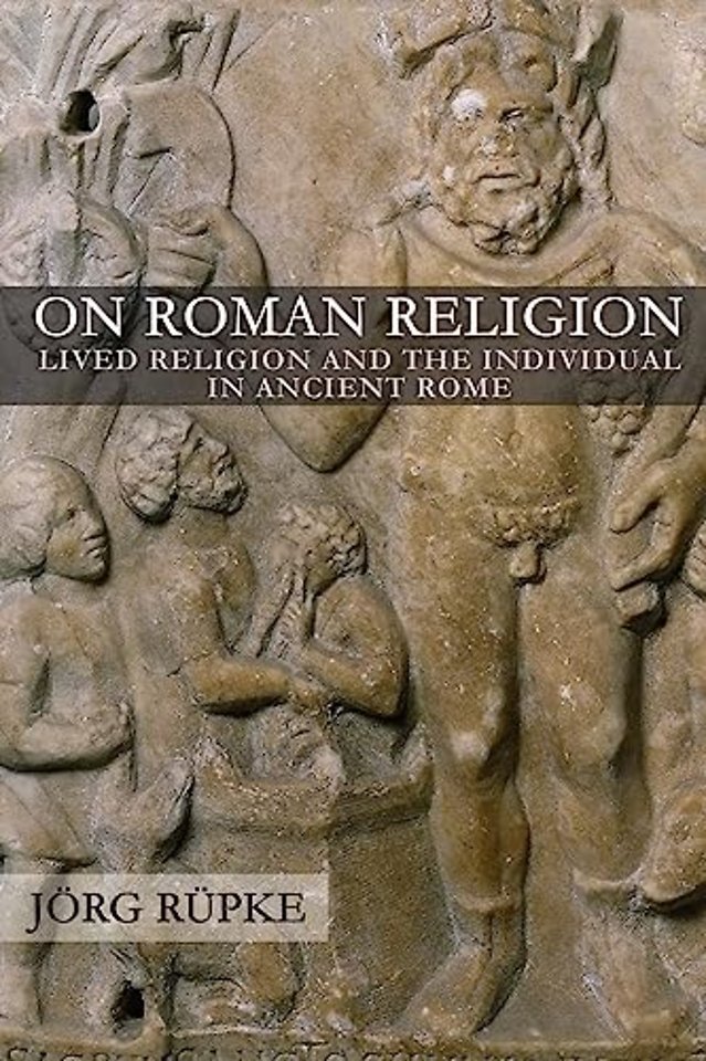 On Roman Religion – Lived Religion and the Individual in Ancient Rome
