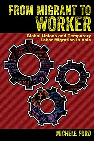 From Migrant to Worker – Global Unions and Temporary Labor Migration in Asia
