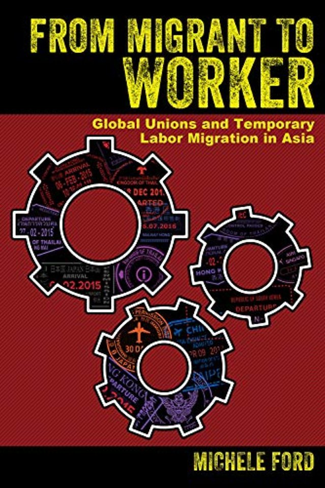 From Migrant to Worker – Global Unions and Temporary Labor Migration in Asia