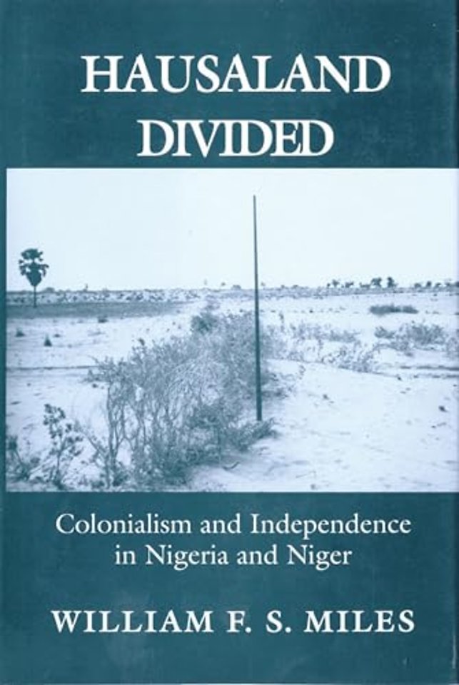 Hausaland Divided – Colonialism and Independence in Nigeria and Niger