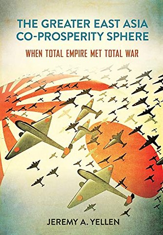 The Greater East Asia Co–Prosperity Sphere – When Total Empire Met Total War