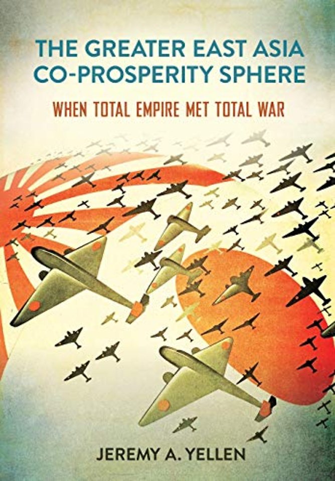 The Greater East Asia Co–Prosperity Sphere – When Total Empire Met Total War