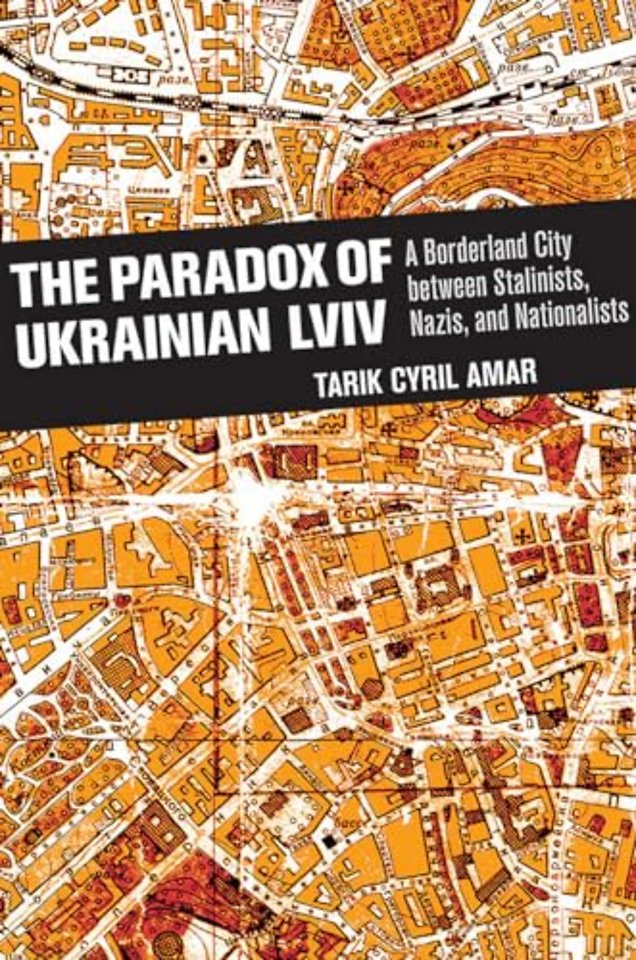 The Paradox of Ukrainian Lviv – A Borderland City Between Stalinists, Nazis, and Nationalists