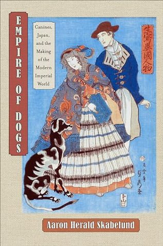 Empire of Dogs – Canines, Japan, and the Making of the Modern Imperial World