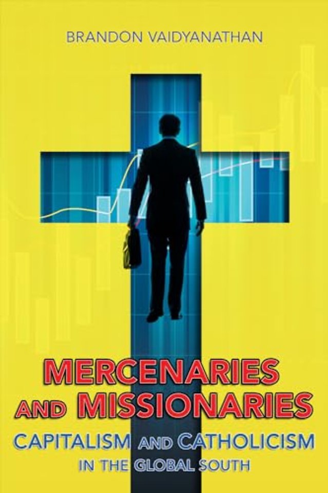 Mercenaries and Missionaries – Capitalism and Catholicism in the Global South