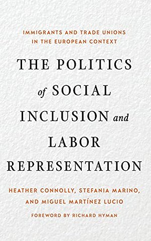 The Politics of Social Inclusion and Labor Repre – Immigrants and Trade Unions in the European Context