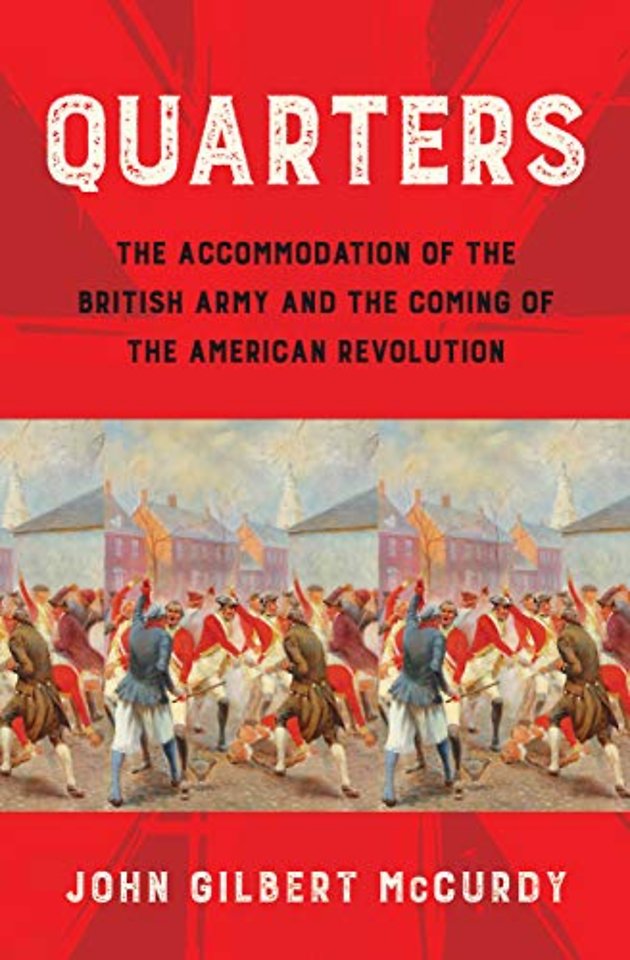 Quarters – The Accommodation of the British Army and the Coming of the American Revolution