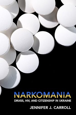 Narkomania – Drugs, HIV, and Citizenship in Ukraine