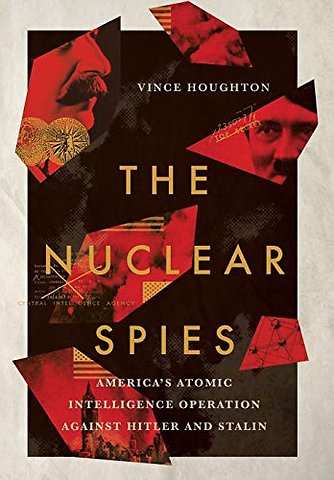 The Nuclear Spies – America`s Atomic Intelligence Operation Against Hitler and Stalin