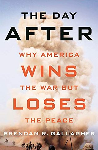 The Day After – Why America Wins the War but Loses the Peace