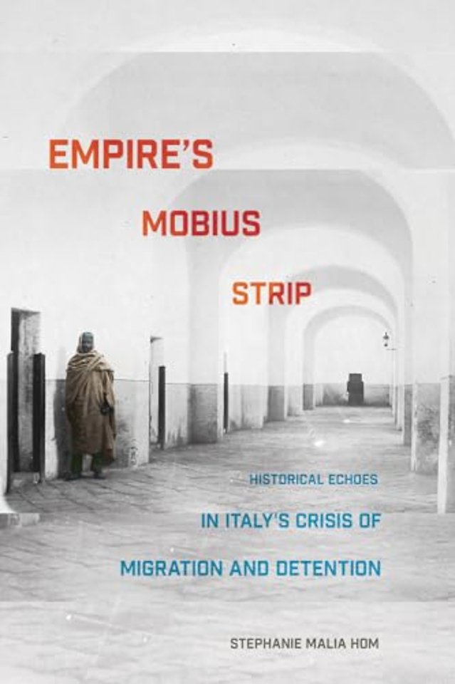 Empire`s Mobius Strip – Historical Echoes in Italy`s Crisis of Migration and Detention