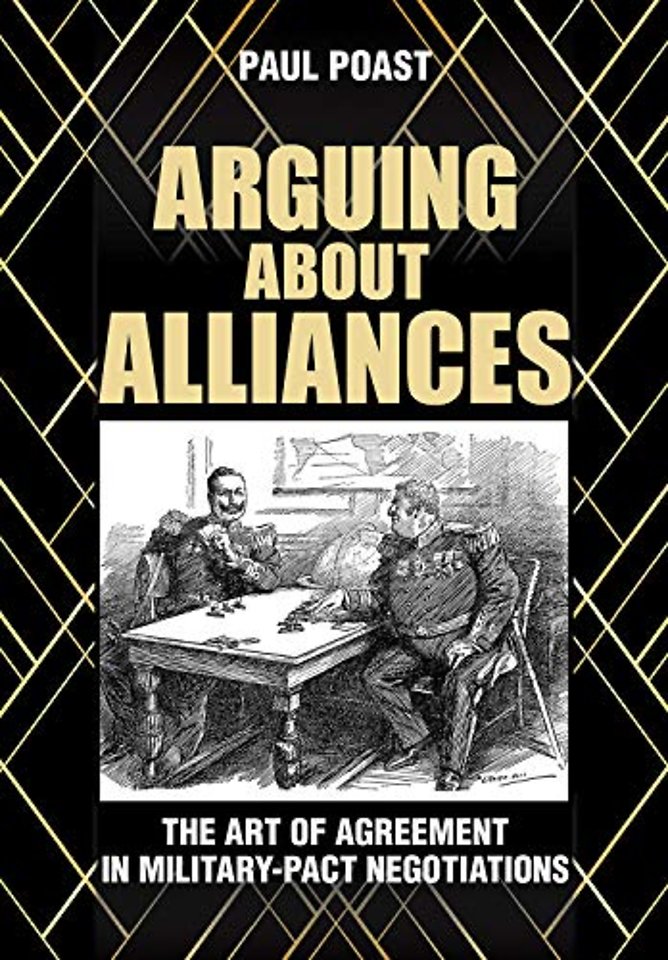 Arguing about Alliances – The Art of Agreement in Military–Pact Negotiations