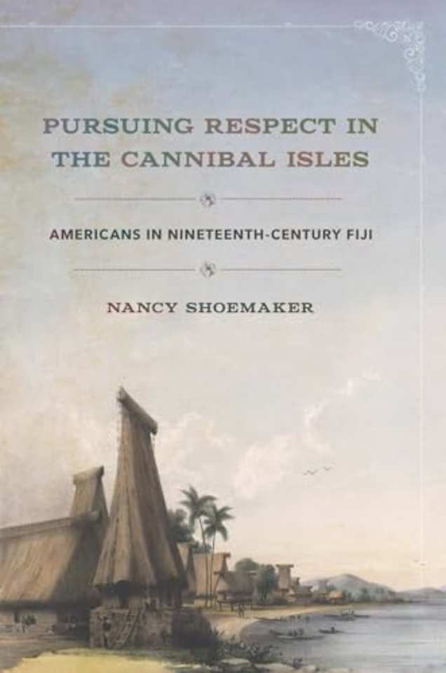 Pursuing Respect in the Cannibal Isles – Americans in Nineteenth–Century Fiji