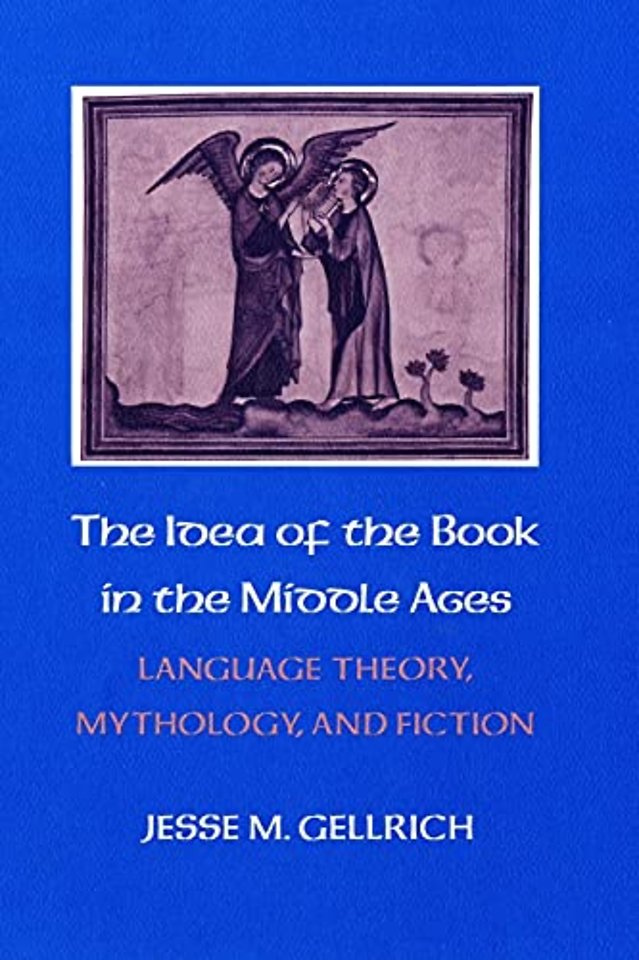The Idea of the Book in the Middle Ages – Language Theory, Mythology, and Fiction