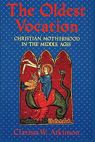 The Oldest Vocation – Christian Motherhood in the Medieval West