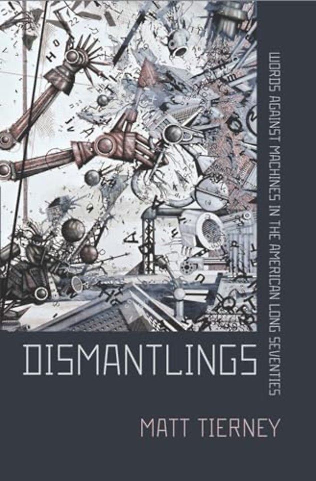 Dismantlings – Words Against Machines in the American Long Seventies