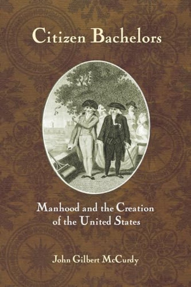 Citizen Bachelors – Manhood and the Creation of the United States