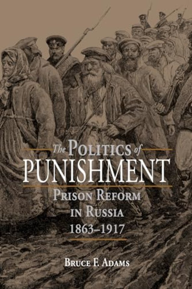 The Politics of Punishment – Prison Reform in Russia, 1863–1917