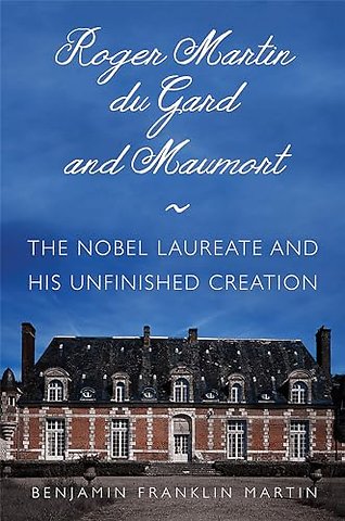 Roger Martin Du Gard and Maumort – The Nobel Laureate and His Unfinished Creation