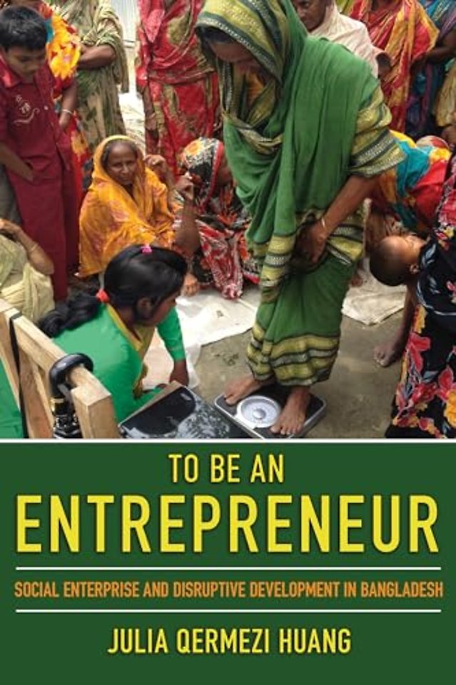 To Be an Entrepreneur – Social Enterprise and Disruptive Development in Bangladesh