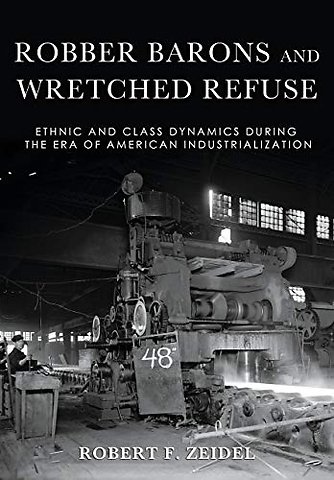 Robber Barons and Wretched Refuse – Ethnic and Class Dynamics During the Era of American Industrialization