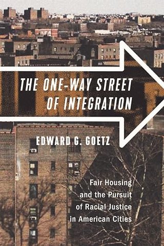 The One–Way Street of Integration – Fair Housing and the Pursuit of Racial Justice in American Cities